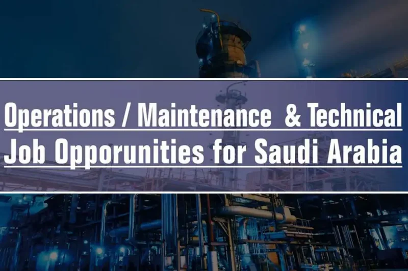 Operations / Maintenance & Technical Job Opportunities for Saudi Arabia